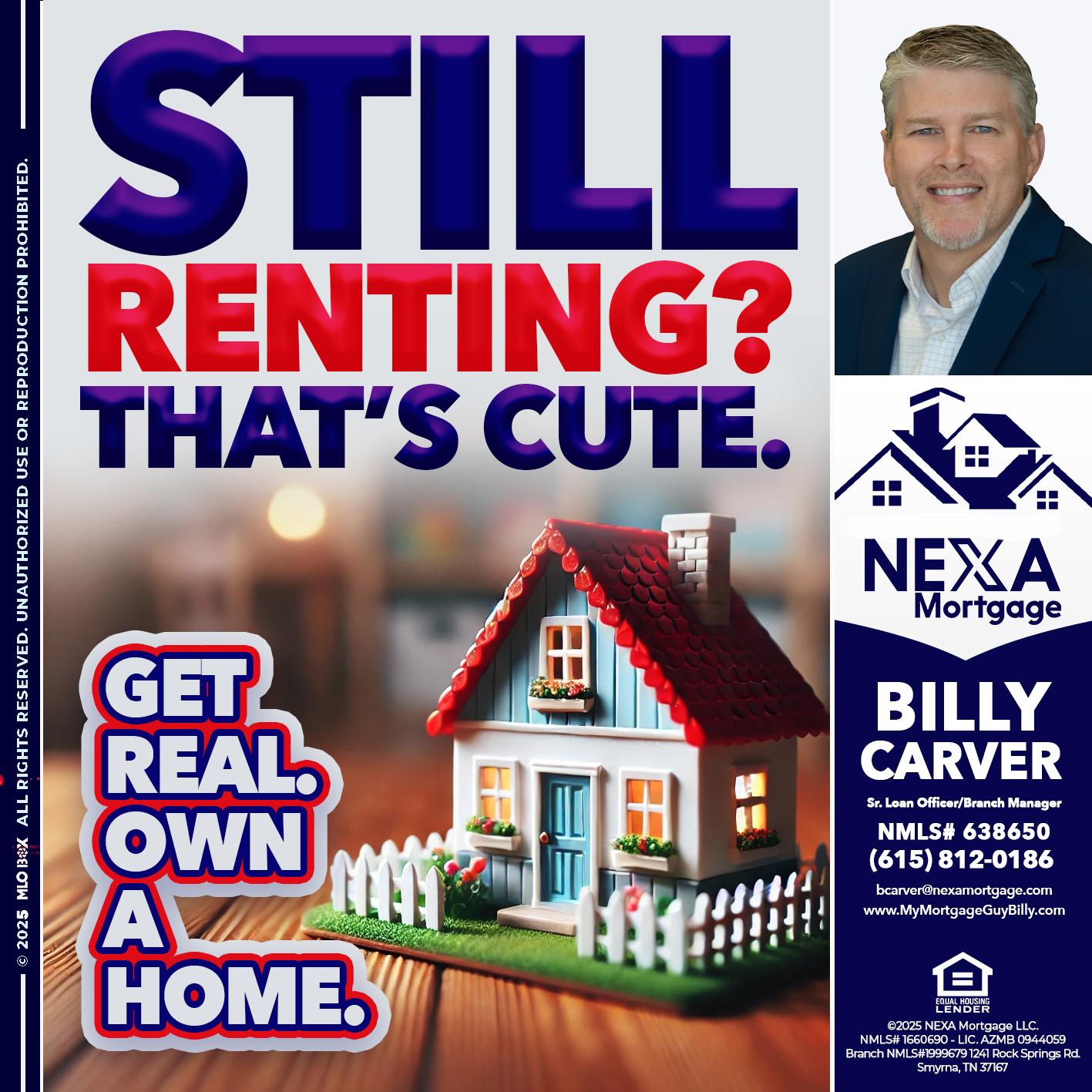 STILL RENTING? - Billy Carver -Sr Loan Officer / Branch Manager