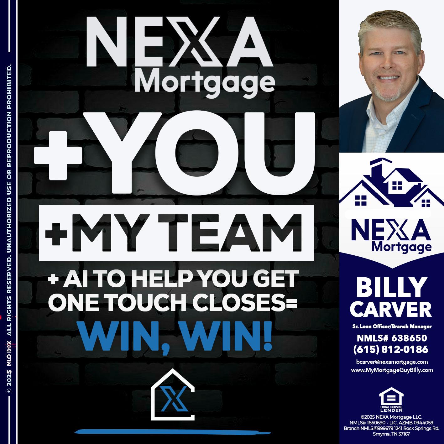 NEXA + YOU + MY TEAM - Billy Carver -Sr Loan Officer / Branch Manager