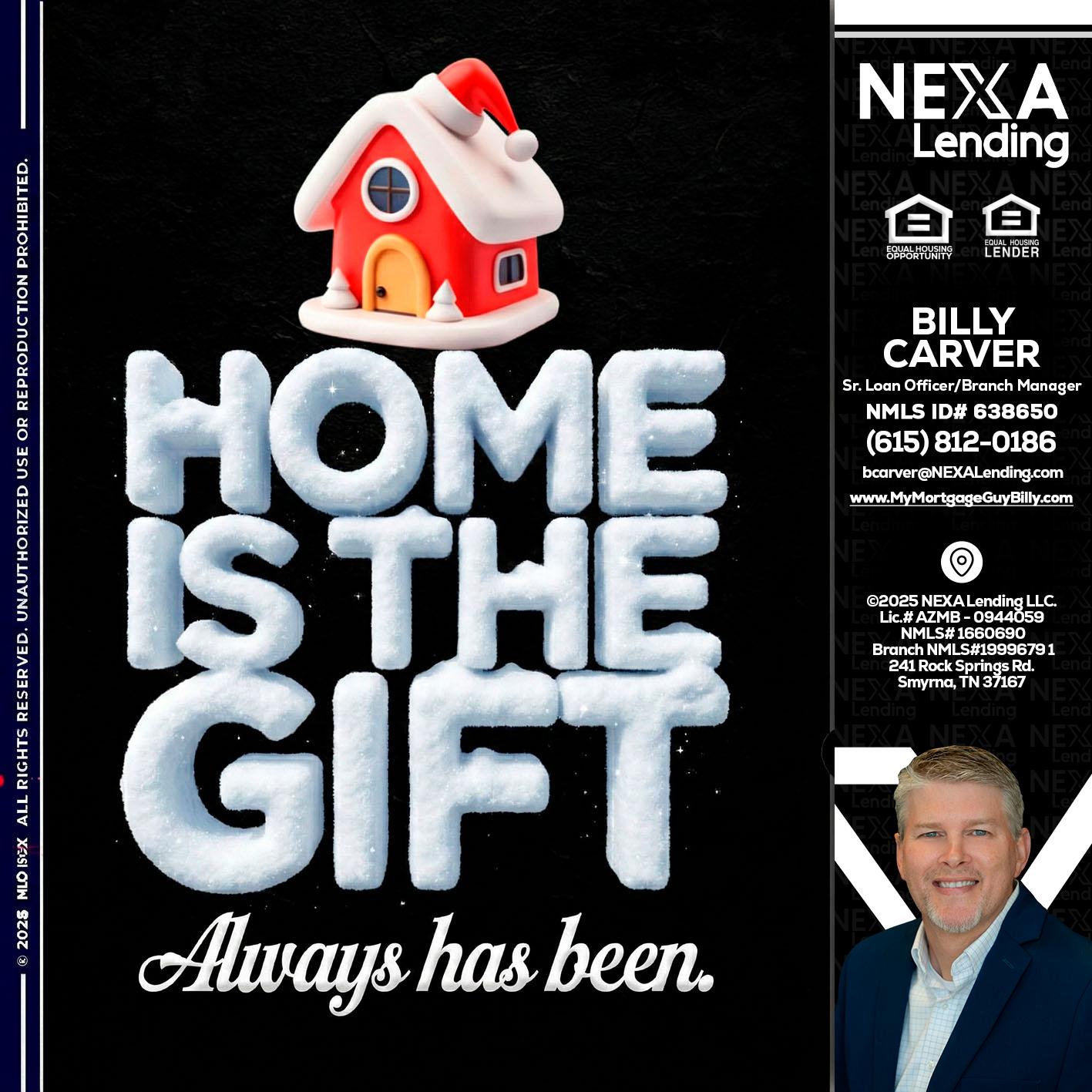 home is the gift - Billy Carver -Sr Loan Officer / Branch Manager