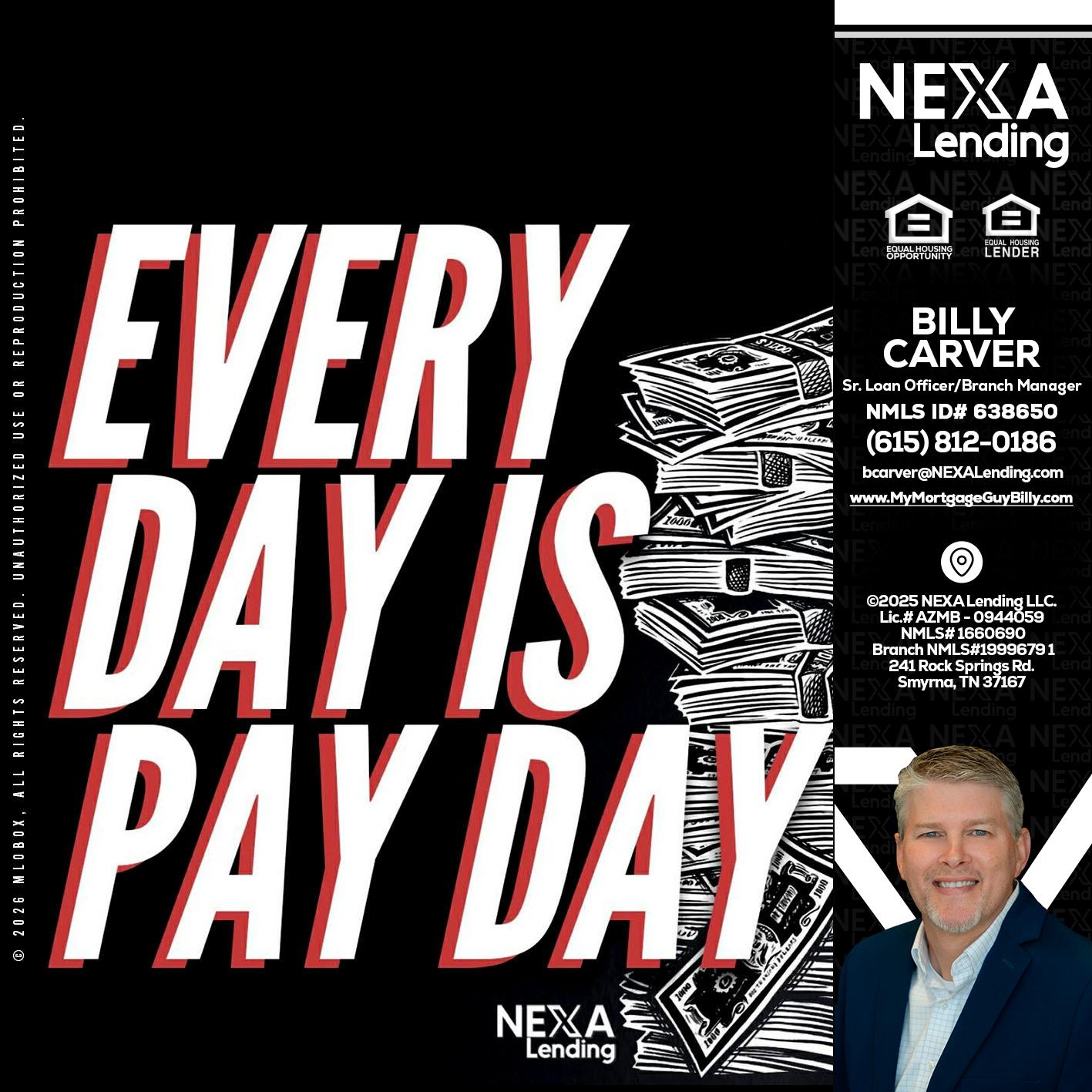 EVERY DAY IS PAY DAY - Billy Carver -Sr Loan Officer / Branch Manager
