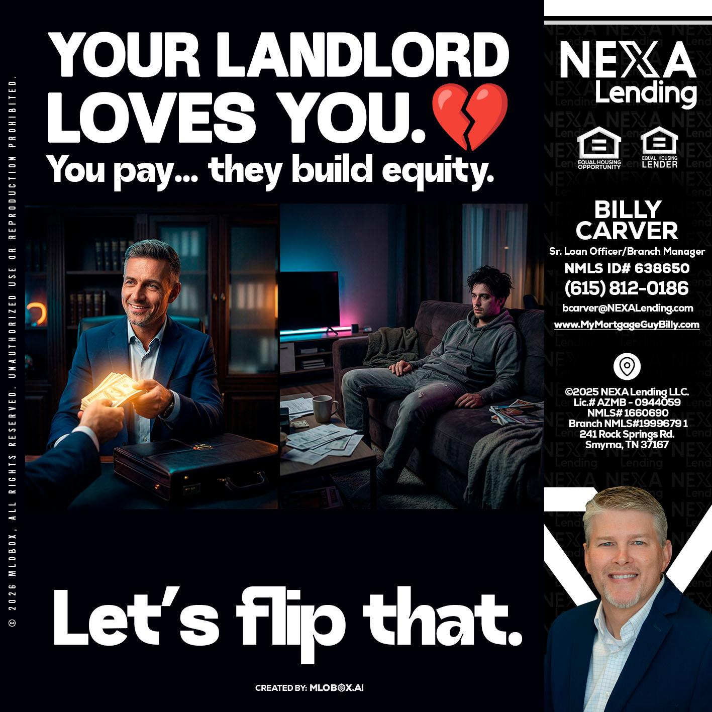 your landlord - Billy Carver -Sr Loan Officer / Branch Manager